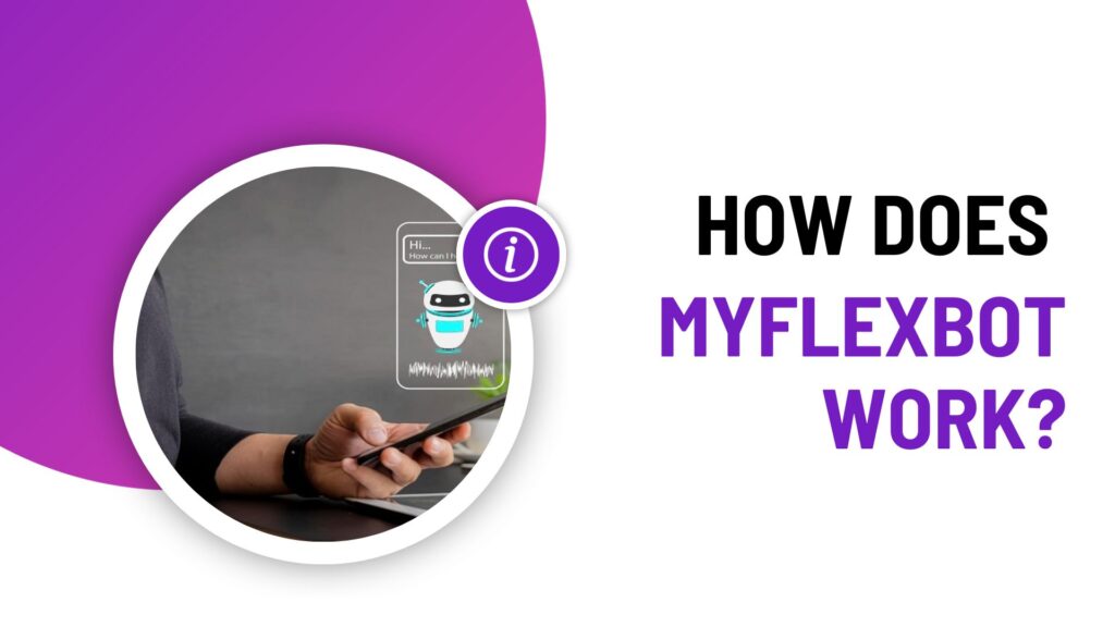 How Does Myflexbot Work